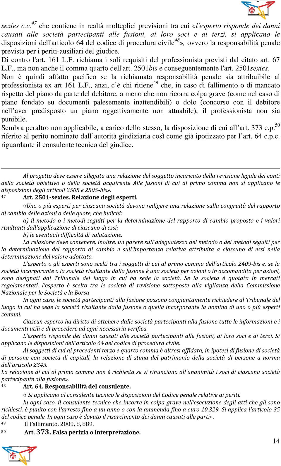 richiama i soli requisiti del professionista previsti dal citato art. 67 L.F., ma non anche il comma quarto dell'art. 2501bis e conseguentemente l'art. 2501sexies.