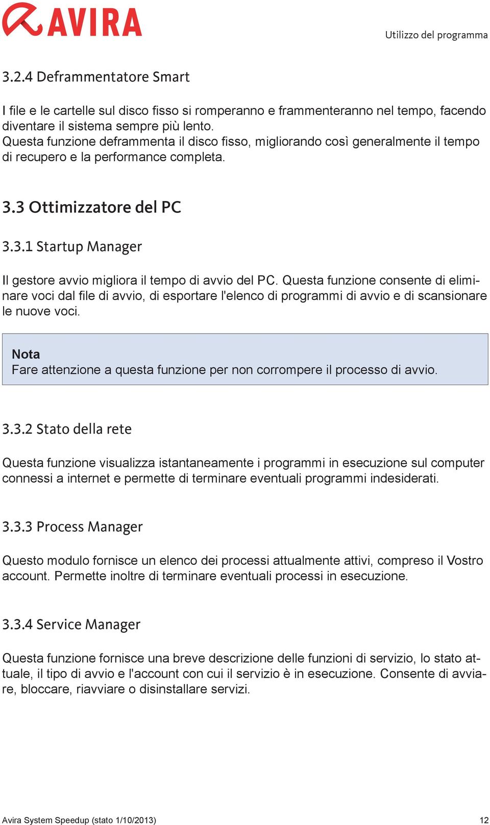 Questa funzione consente di eliminare voci dal file di avvio, di esportare l'elenco di programmi di avvio e di scansionare le nuove voci.