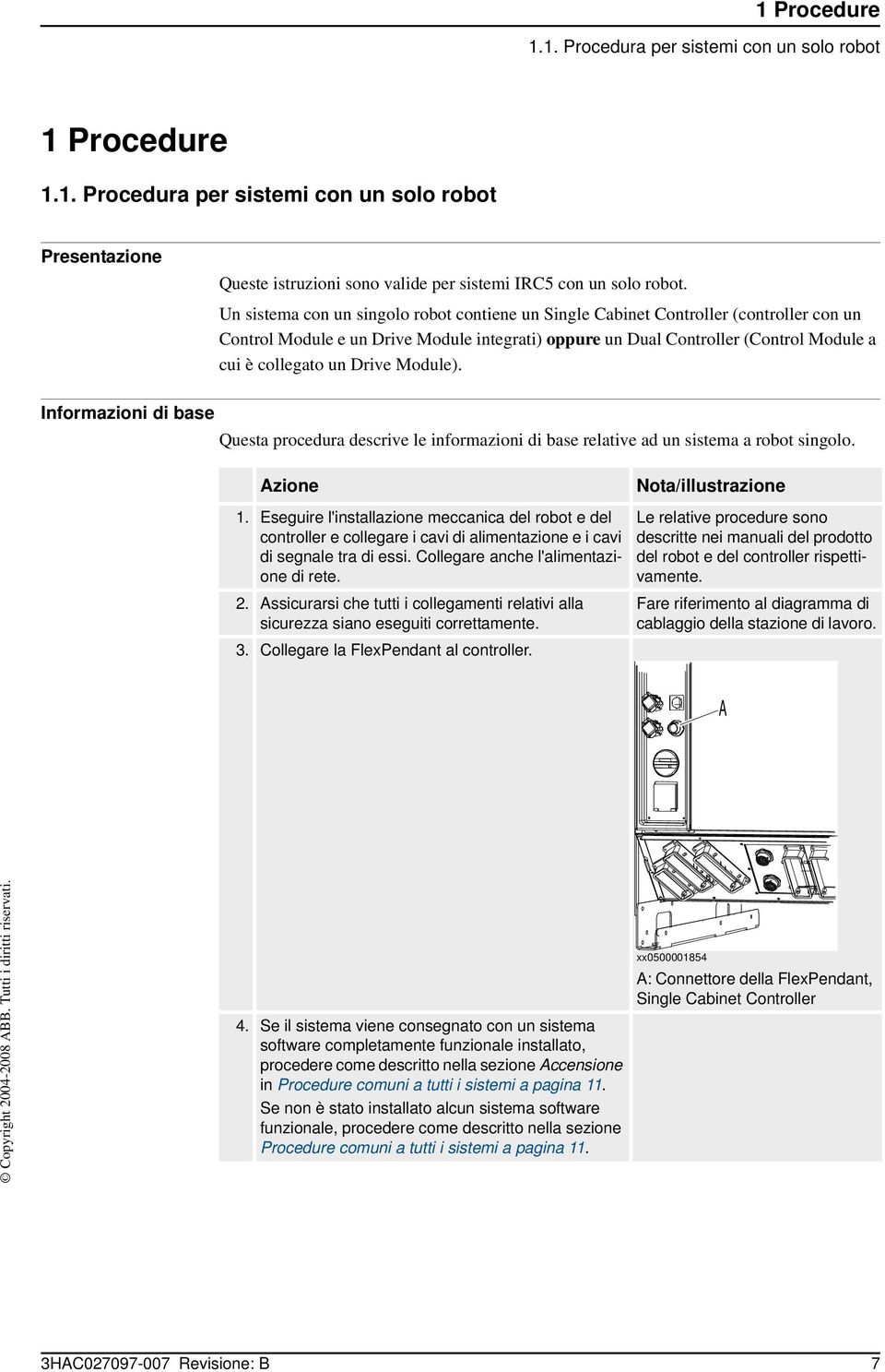 Drive Module). Informazioni di base Questa procedura descrive le informazioni di base relative ad un sistema a robot singolo. Azione Nota/illustrazione 1.