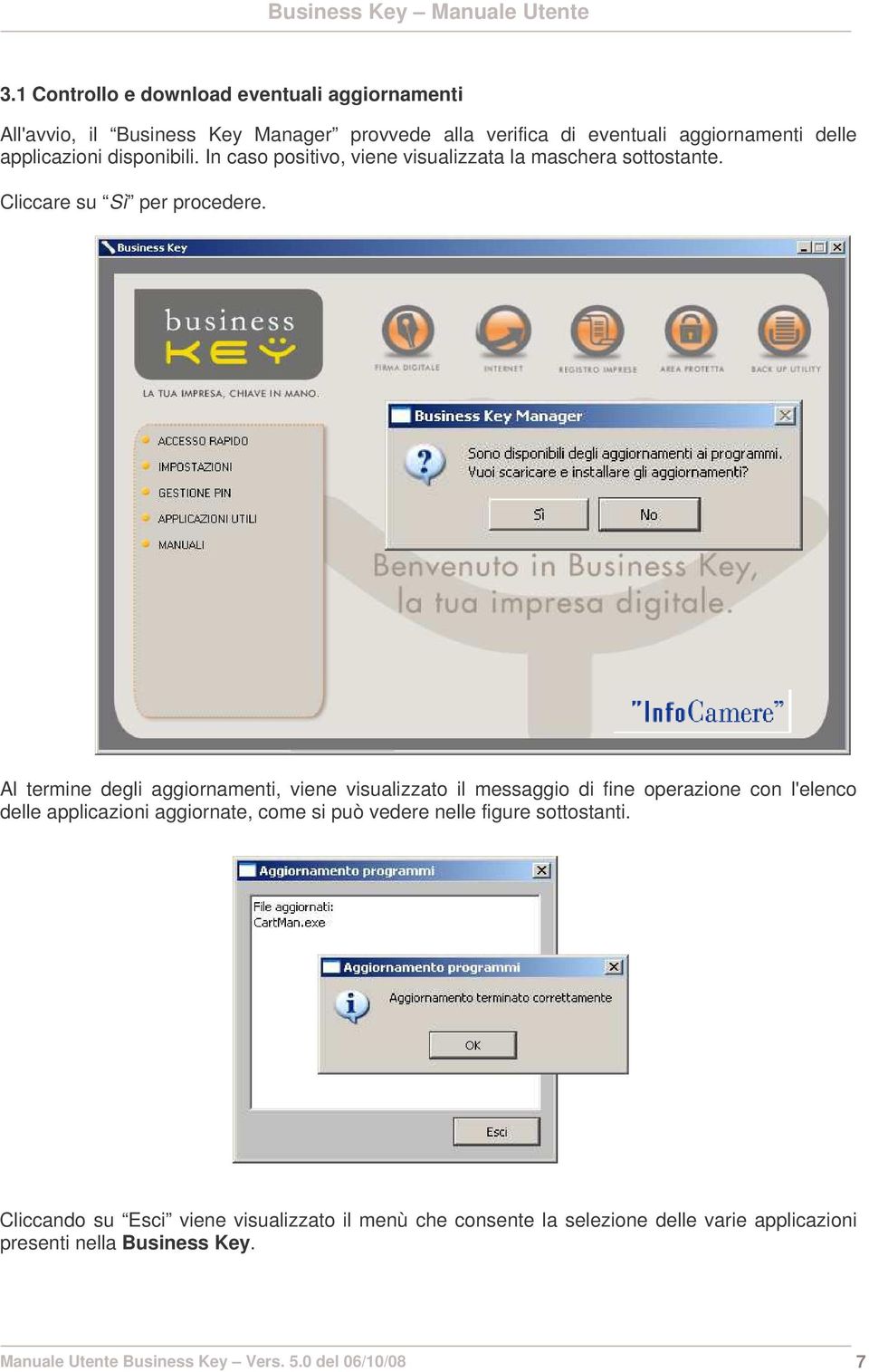 Al termine degli aggiornamenti, viene visualizzato il messaggio di fine operazione con l'elenco delle applicazioni aggiornate, come si può vedere nelle