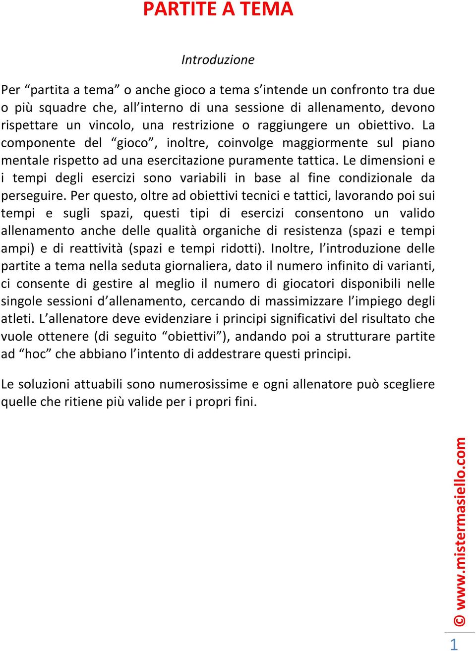 Le dimensioni e i tempi degli esercizi sono variabili in base al fine condizionale da perseguire.