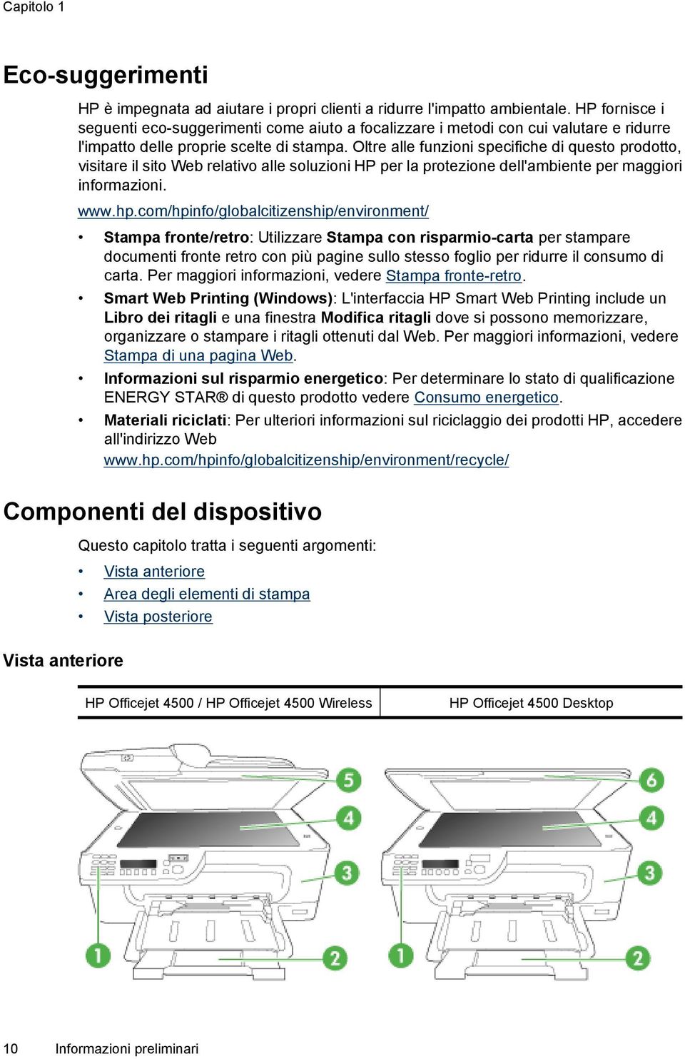 Oltre alle funzioni specifiche di questo prodotto, visitare il sito Web relativo alle soluzioni HP per la protezione dell'ambiente per maggiori informazioni. www.hp.