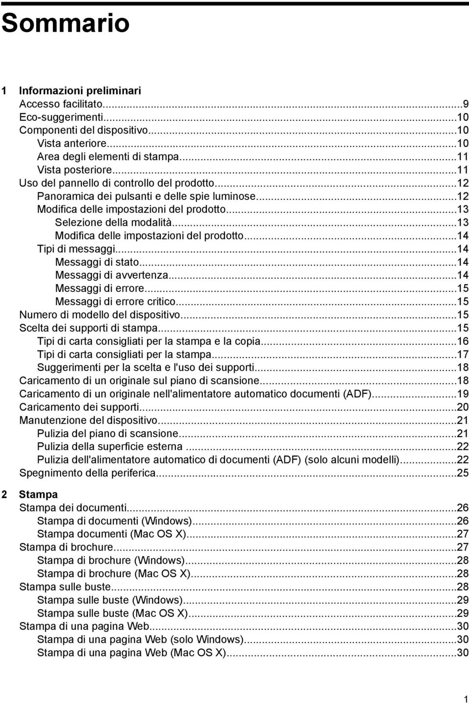 ..13 Modifica delle impostazioni del prodotto...14 Tipi di messaggi...14 Messaggi di stato...14 Messaggi di avvertenza...14 Messaggi di errore...15 Messaggi di errore critico.