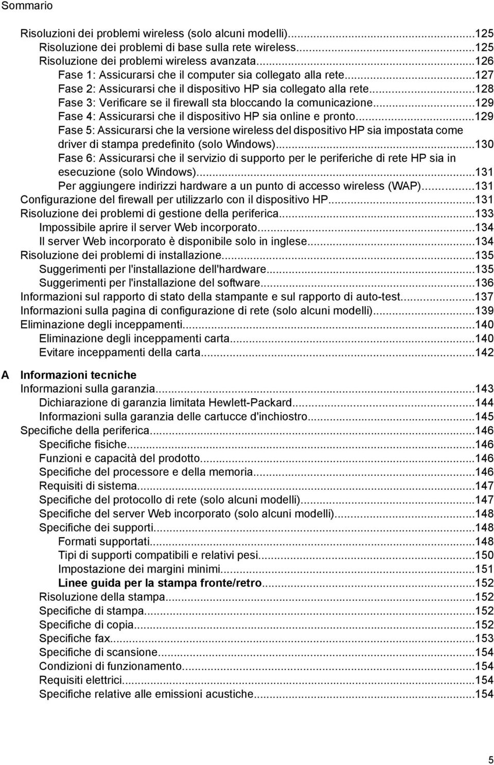 ..128 Fase 3: Verificare se il firewall sta bloccando la comunicazione...129 Fase 4: Assicurarsi che il dispositivo HP sia online e pronto.