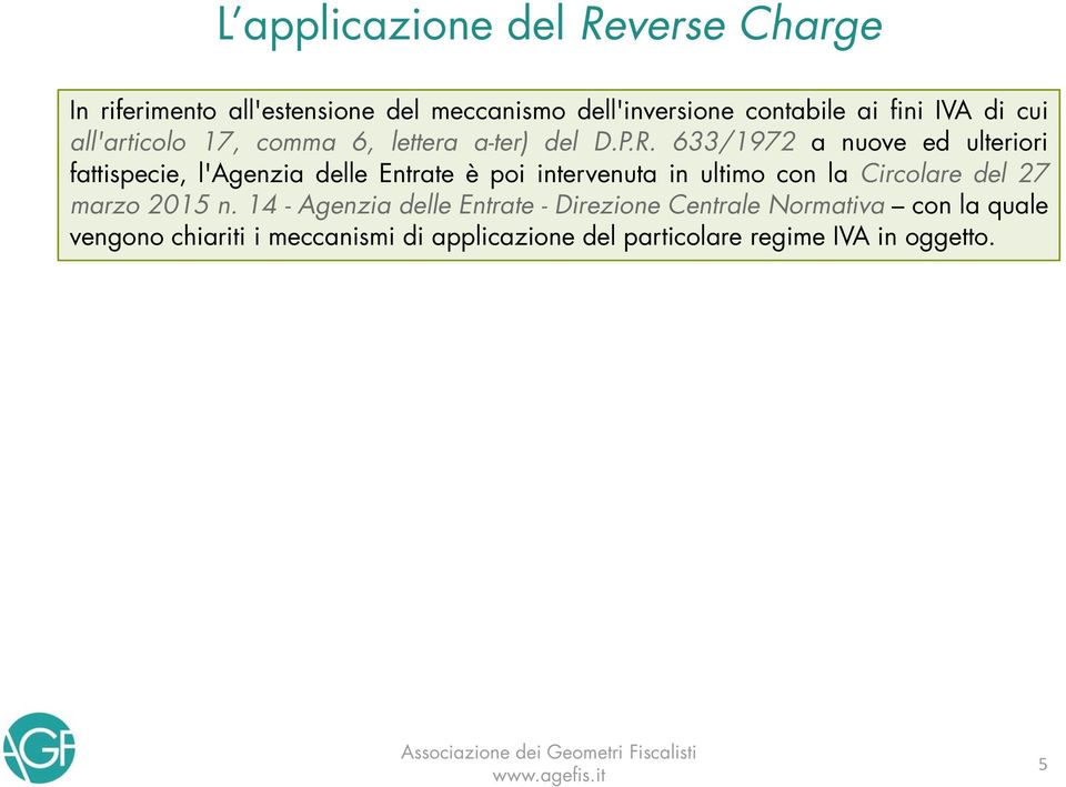 633/1972 a nuove ed ulteriori fattispecie, i l'agenzia delle Entrate è poi intervenuta in ultimo con la