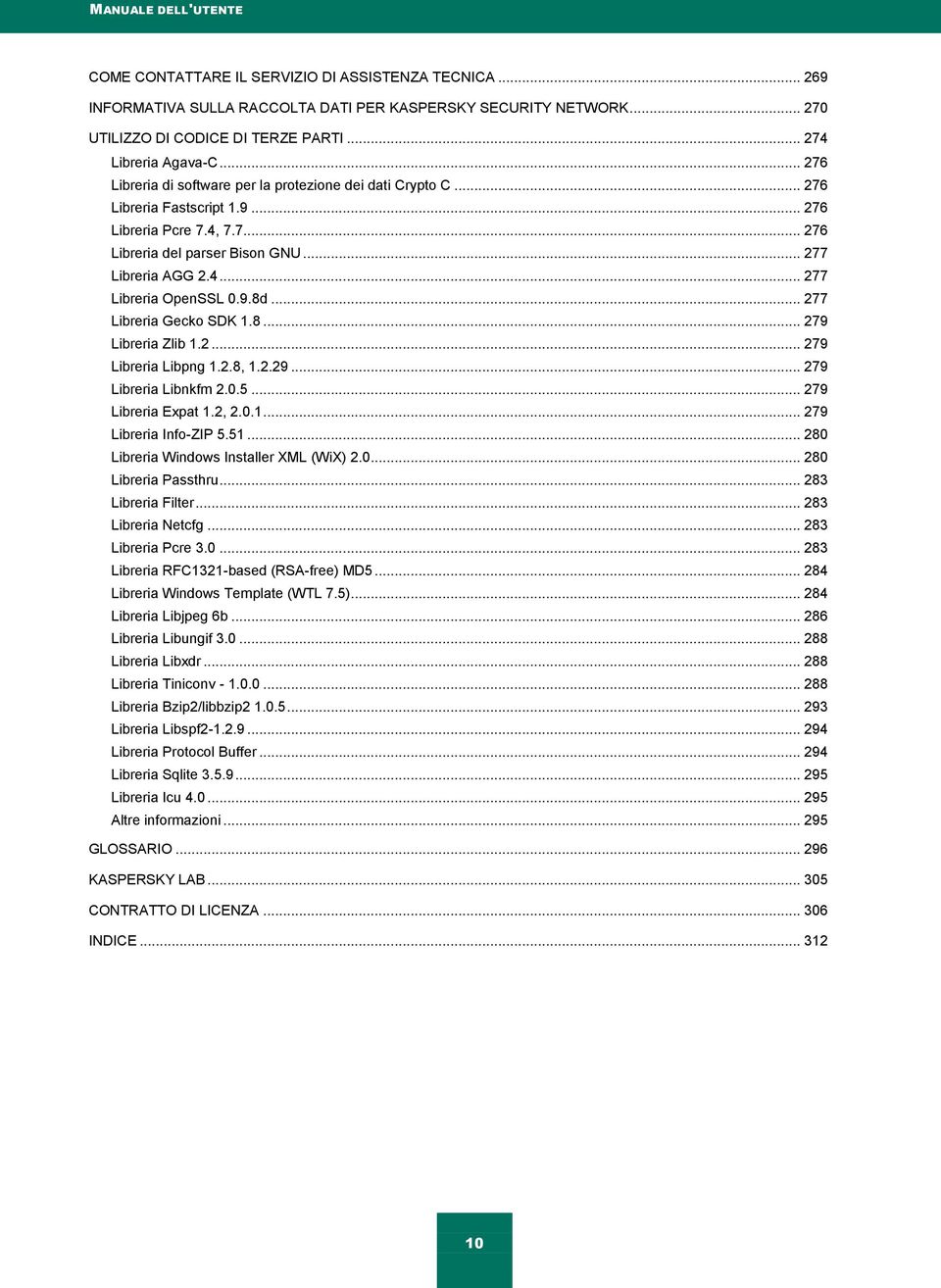 .. 277 Libreria AGG 2.4... 277 Libreria OpenSSL 0.9.8d... 277 Libreria Gecko SDK 1.8... 279 Libreria Zlib 1.2... 279 Libreria Libpng 1.2.8, 1.2.29... 279 Libreria Libnkfm 2.0.5... 279 Libreria Expat 1.