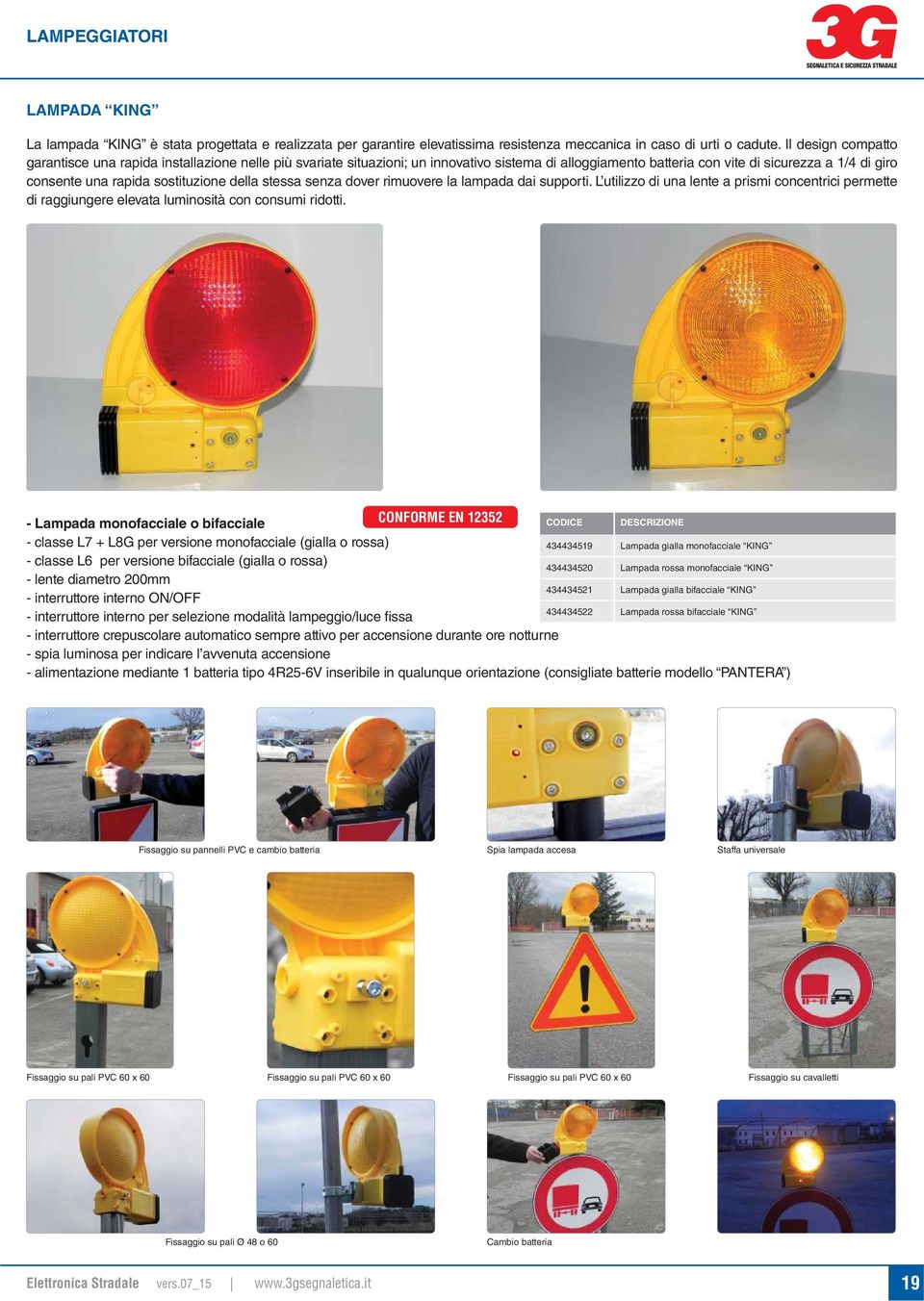 sostituzione della stessa senza dover rimuovere la lampada dai supporti. L utilizzo di una lente a prismi concentrici permette di raggiungere elevata luminosità con consumi ridotti.