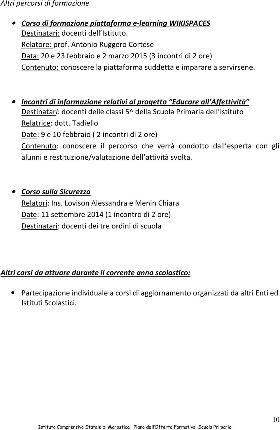 Incontri di informazione relativi al progetto Educare all Affettività Destinatari: docenti delle classi 5^ della Scuola Primaria dell Istituto Relatrice: dott.