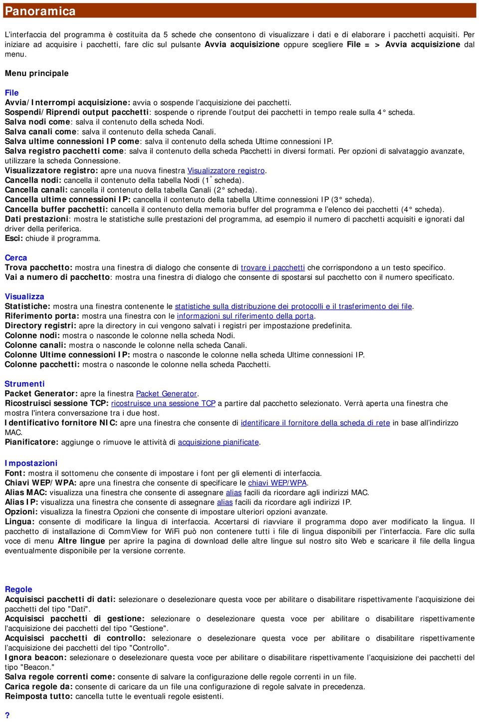 Menu principale File Avvia/Interrompi acquisizione: avvia o sospende l acquisizione dei pacchetti.