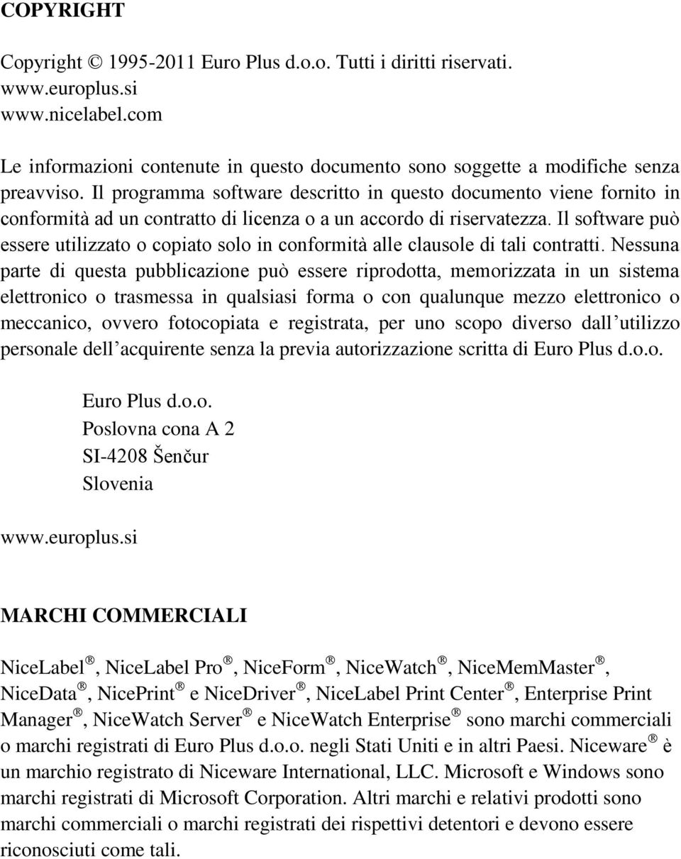 Il software può essere utilizzato o copiato solo in conformità alle clausole di tali contratti.