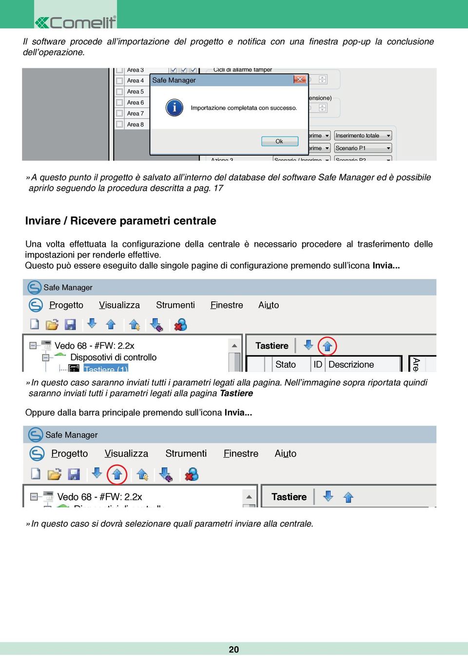 Illimitato Secondi 0 rmi tecnici per Visualizzazione memoria allarme Visualizzazione zone aperte Visualizzazione zone chime Safe Manager Cicli di allarme tamper Cicli di allarmi tecnici (bus /