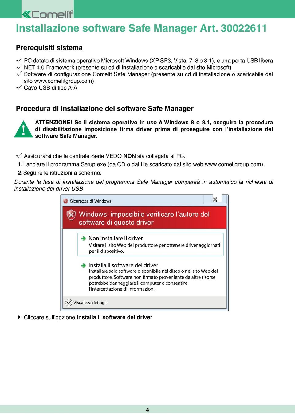 com) Cavo USB di tipo A-A Procedura di installazione del software Safe Manager ATTENZIONE! Se il sistema operativo in uso è Windows 8 o 8.