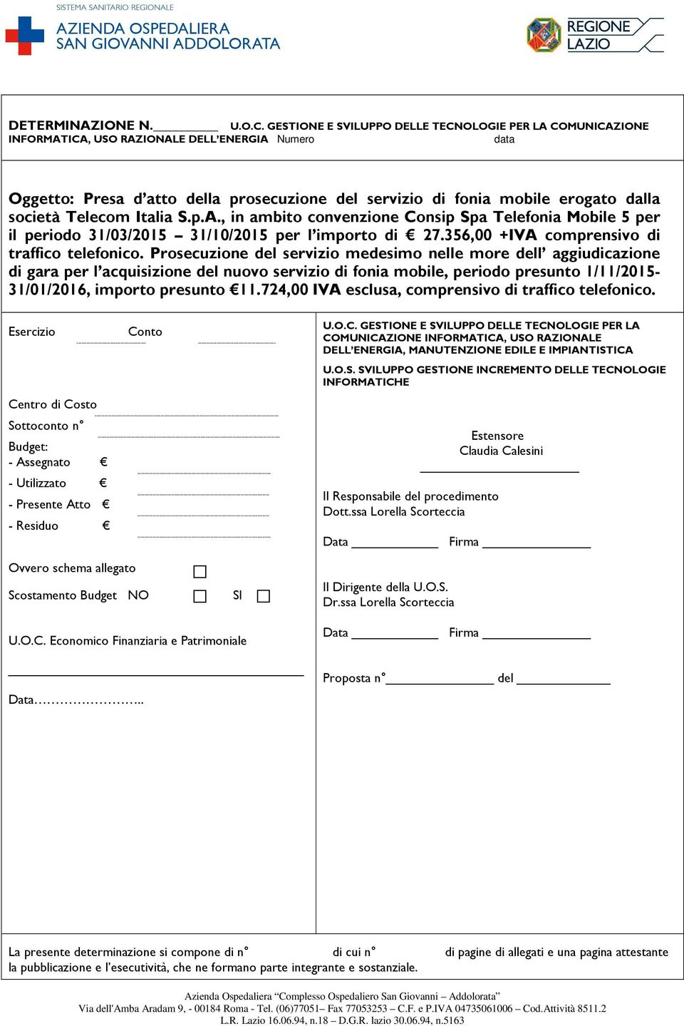 società Telecom Italia S.p.A., in ambito convenzione Consip Spa Telefonia Mobile 5 per il periodo 31/03/2015 31/10/2015 per l importo di 27.356,00 +IVA comprensivo di traffico telefonico.