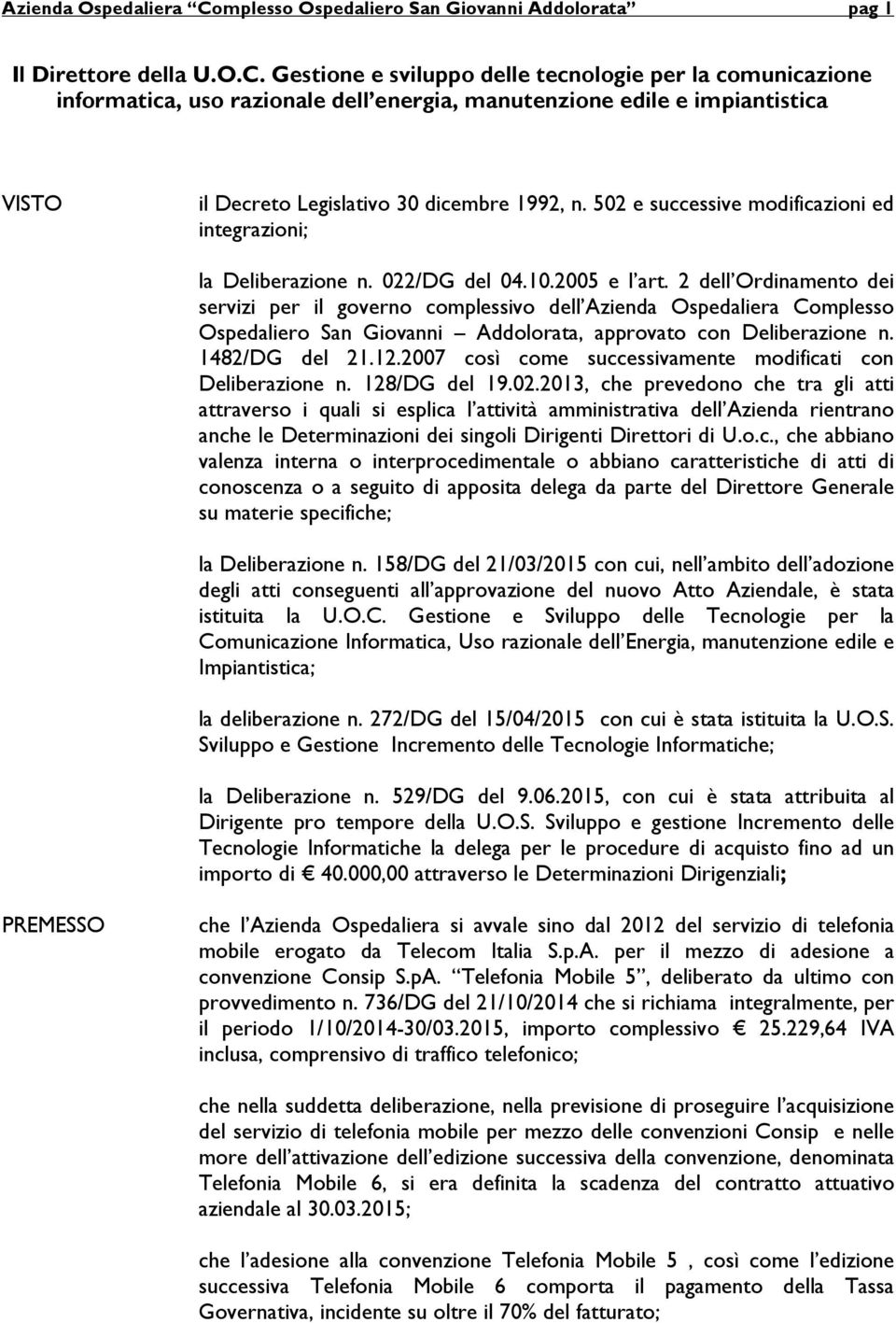 Gestione e sviluppo delle tecnologie per la comunicazione informatica, uso razionale dell energia, manutenzione edile e impiantistica VISTO il Decreto Legislativo 30 dicembre 1992, n.