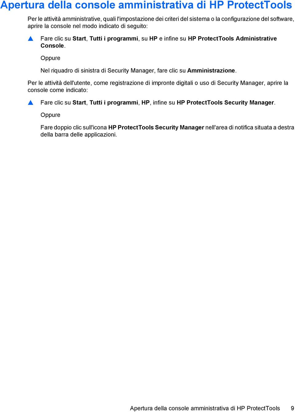 Per le attività dell'utente, come registrazione di impronte digitali o uso di Security Manager, aprire la console come indicato: Fare clic su Start, Tutti i programmi, HP, infine su HP ProtectTools