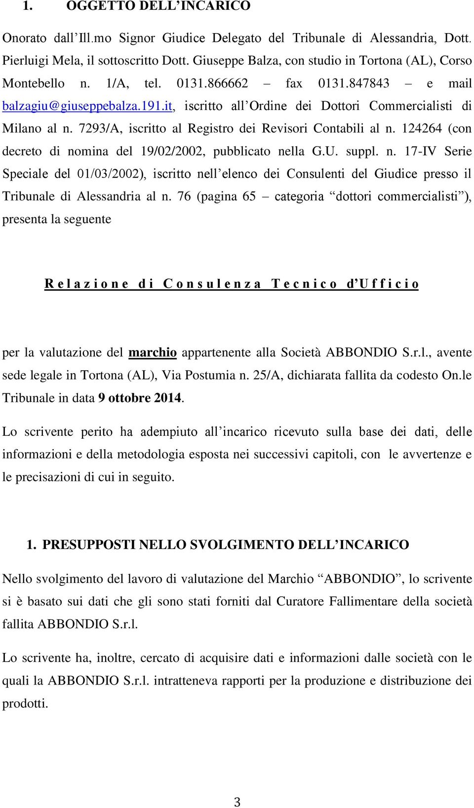 it, iscritto all Ordine dei Dottori Commercialisti di Milano al n. 7293/A, iscritto al Registro dei Revisori Contabili al n. 124264 (con decreto di nomina del 19/02/2002, pubblicato nella G.U. suppl.