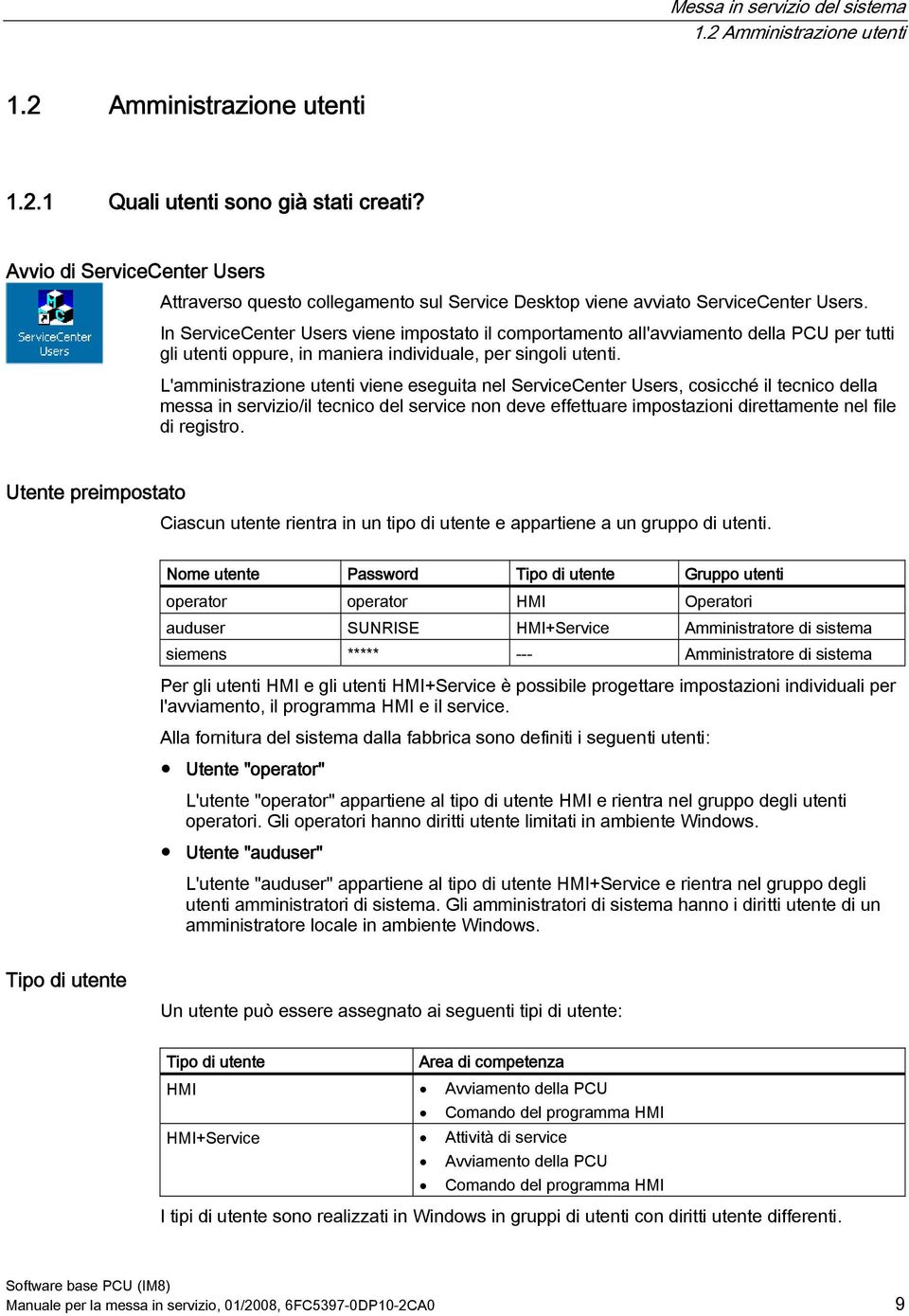 In ServiceCenter Users viene impostato il comportamento all'avviamento della PCU per tutti gli utenti oppure, in maniera individuale, per singoli utenti.