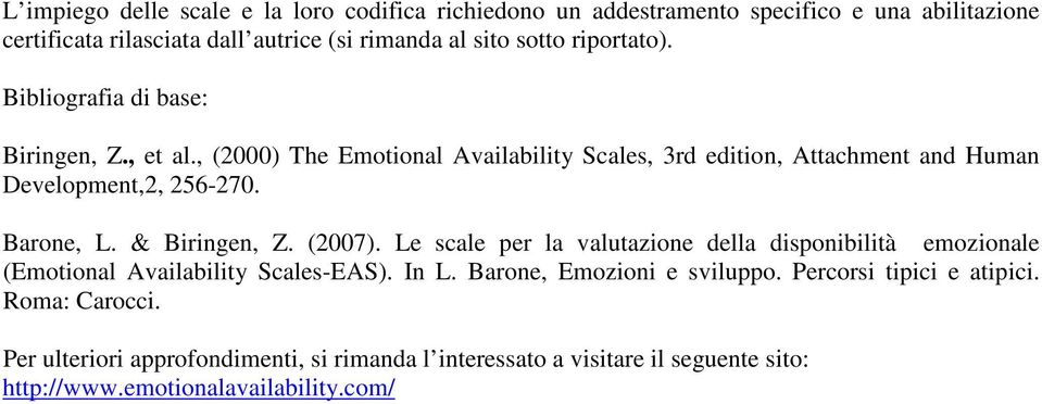 & Biringen, Z. (2007). Le scale per la valutazione della disponibilità emozionale (Emotional Availability Scales-EAS). In L. Barone, Emozioni e sviluppo.