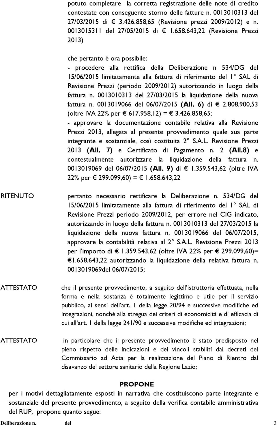 643,22 (Revisione Prezzi 2013) che pertanto è ora possibile: - procedere alla rettifica della Deliberazione n 534/DG del 15/06/2015 limitatamente alla fattura di riferimento del 1 SAL di Revisione