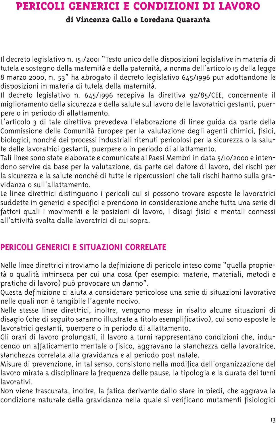 53 ha abrogato il decreto legislativo 645/1996 pur adottandone le disposizioni in materia di tutela della maternità. Il decreto legislativo n.