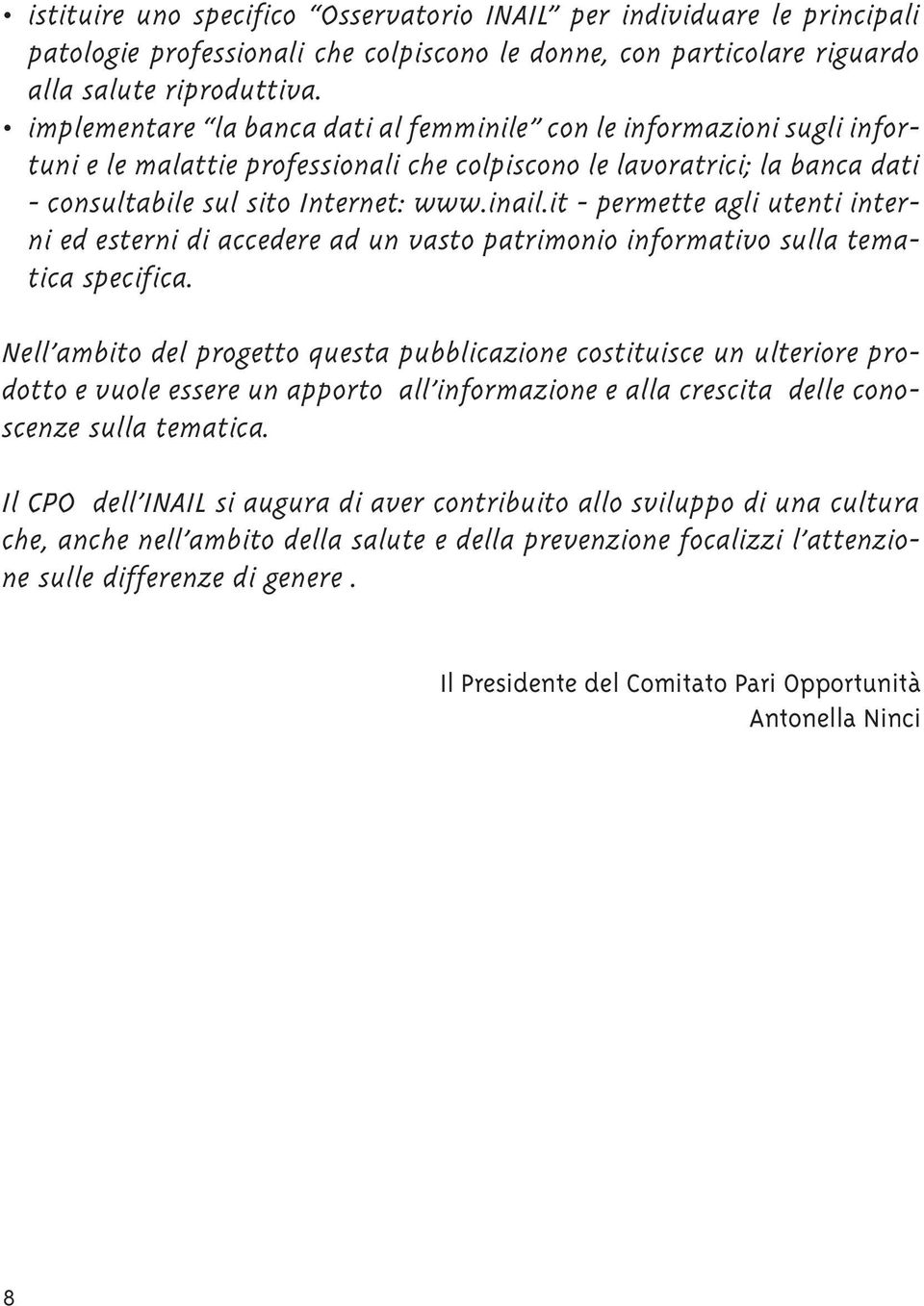 it - permette agli utenti interni ed esterni di accedere ad un vasto patrimonio informativo sulla tematica specifica.