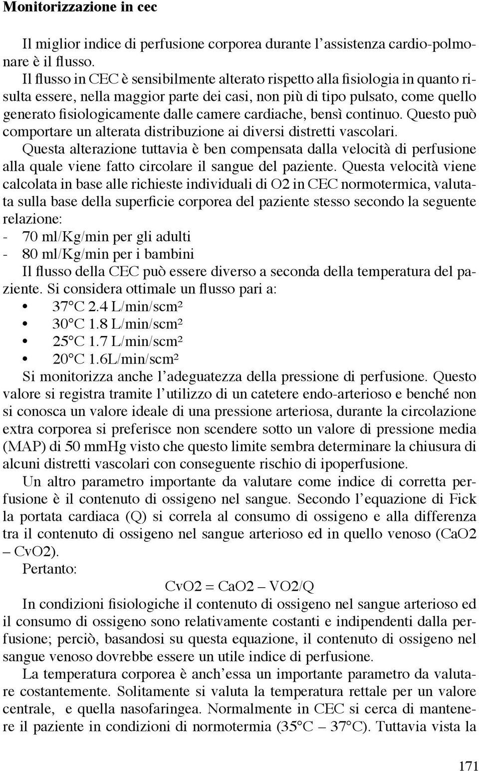 cardiache, bensì continuo. Questo può comportare un alterata distribuzione ai diversi distretti vascolari.