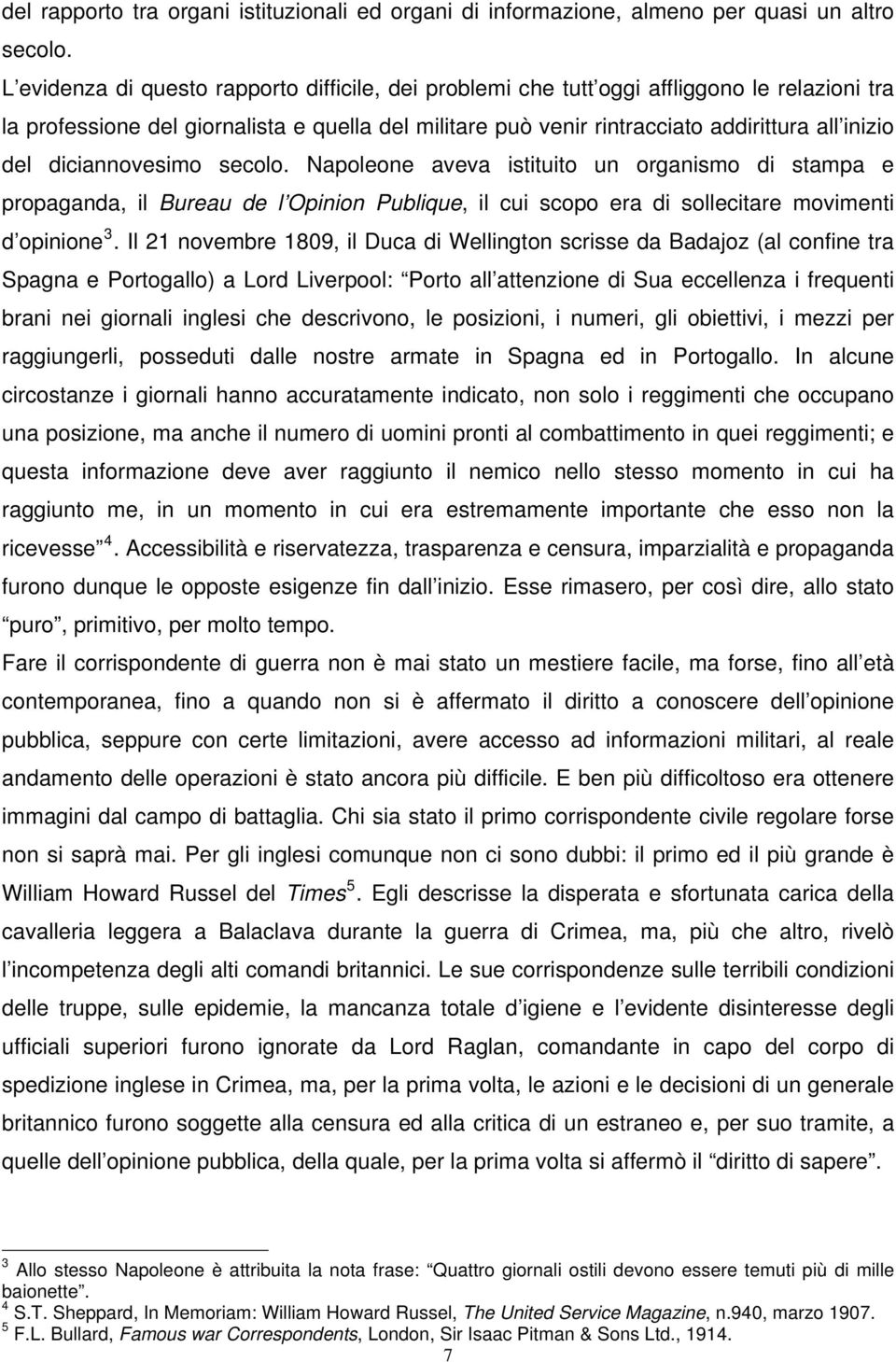 diciannovesimo secolo. Napoleone aveva istituito un organismo di stampa e propaganda, il Bureau de l Opinion Publique, il cui scopo era di sollecitare movimenti d opinione 3.