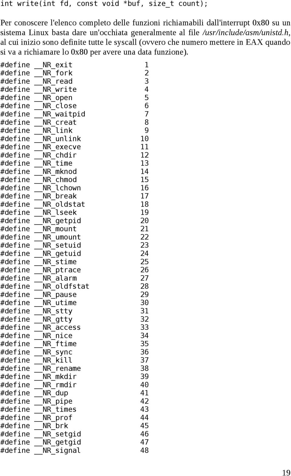 #define NR_exit 1 #define NR_fork 2 #define NR_read 3 #define NR_write 4 #define NR_open 5 #define NR_close 6 #define NR_waitpid 7 #define NR_creat 8 #define NR_link 9 #define NR_unlink 10 #define