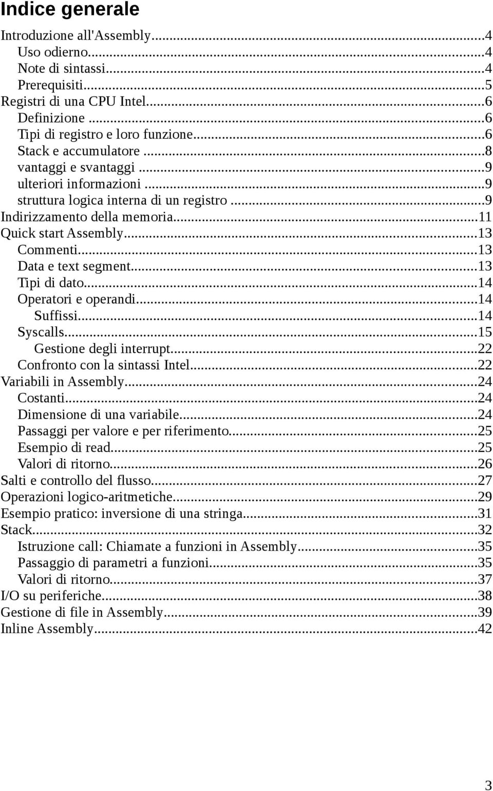 ..13 Data e text segment...13 Tipi di dato...14 Operatori e operandi...14 Suffissi...14 Syscalls...15 Gestione degli interrupt...22 Confronto con la sintassi Intel...22 Variabili in Assembly.