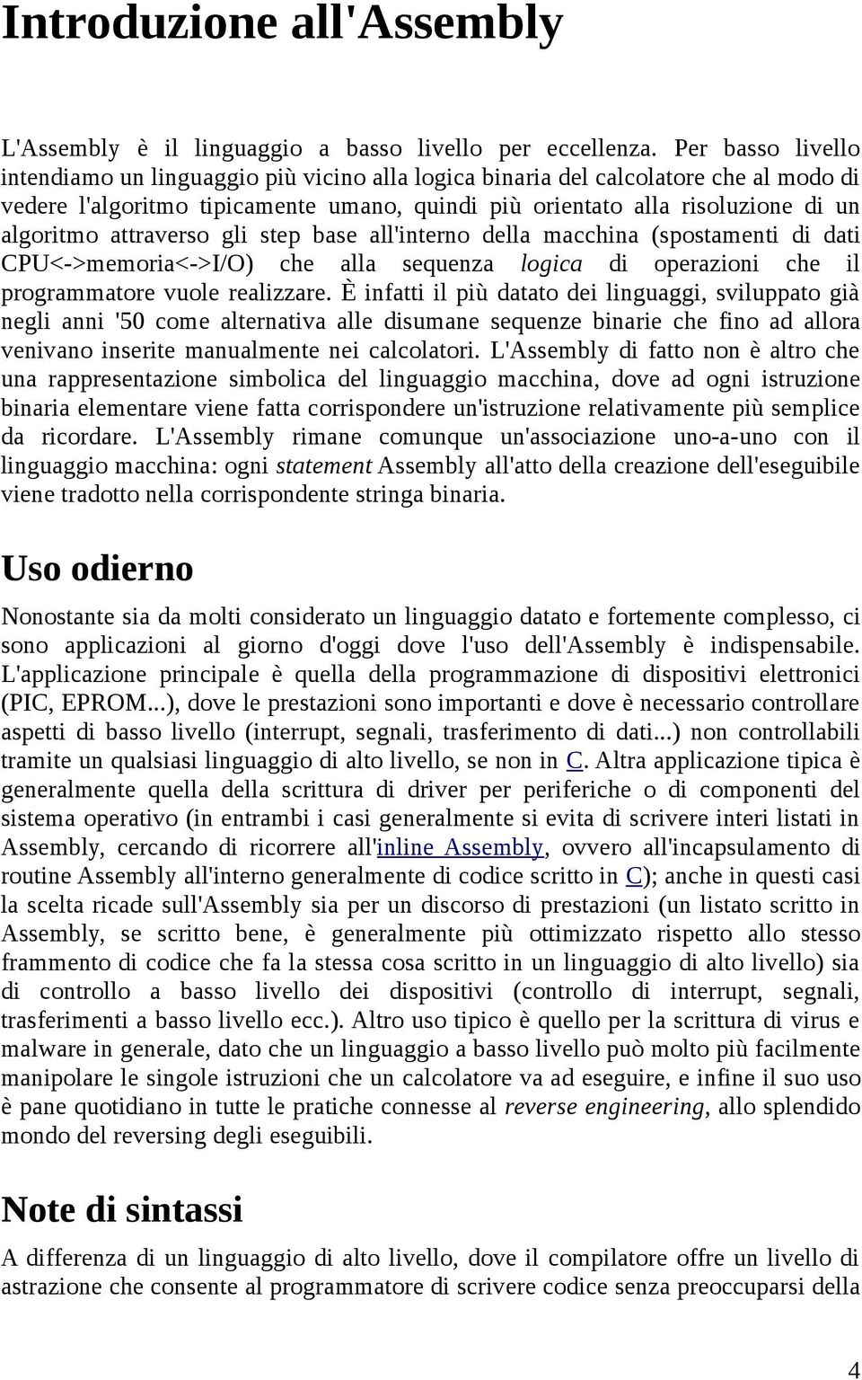 attraverso gli step base all'interno della macchina (spostamenti di dati CPU<->memoria<->I/O) che alla sequenza logica di operazioni che il programmatore vuole realizzare.