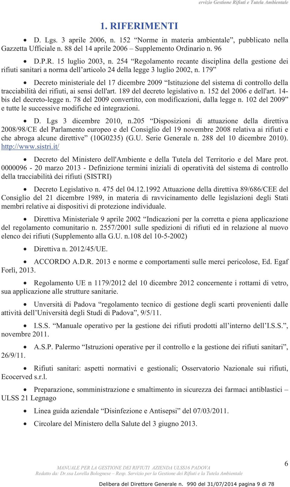 179 Decreto ministeriale del 17 dicembre 2009 Istituzione del sistema di controllo della tracciabilità dei rifiuti, ai sensi dell'art. 189 del decreto legislativo n. 152 del 2006 e dell'art.