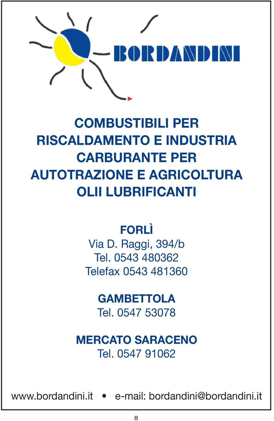 Raggi, 394/b Tel. 0543 480362 Telefax 0543 481360 gambettola Tel.