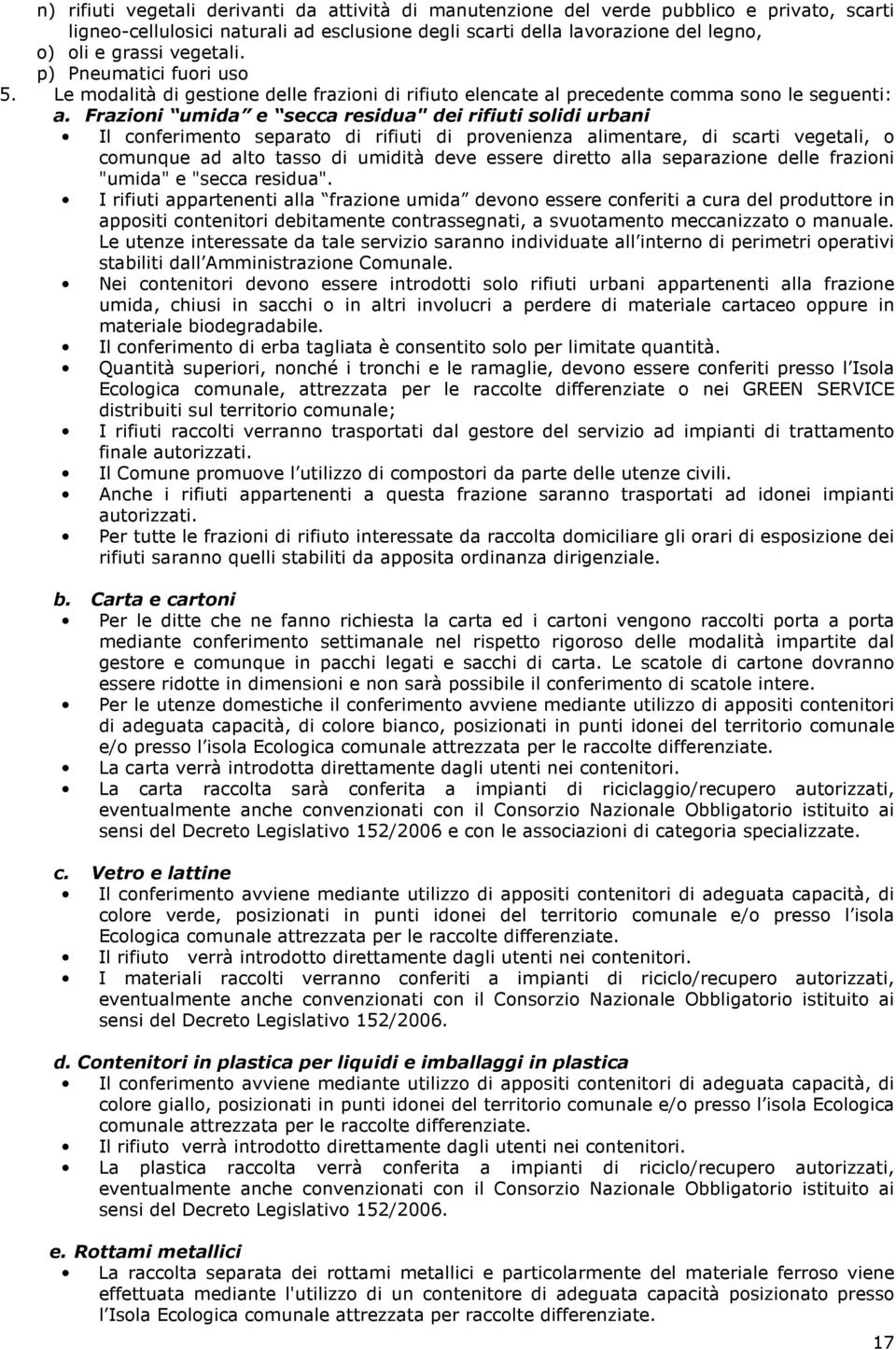 Frazioni umida e secca residua" dei rifiuti solidi urbani Il conferimento separato di rifiuti di provenienza alimentare, di scarti vegetali, o comunque ad alto tasso di umidità deve essere diretto