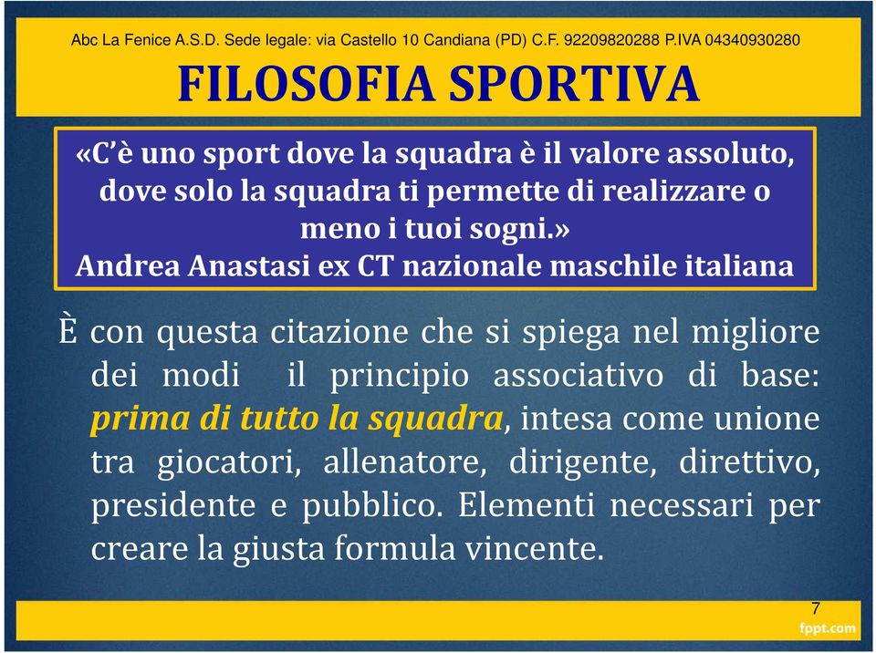 » Andrea Anastasi ex CT nazionale maschile italiana È con questa citazione che si spiega nel migliore dei modi il