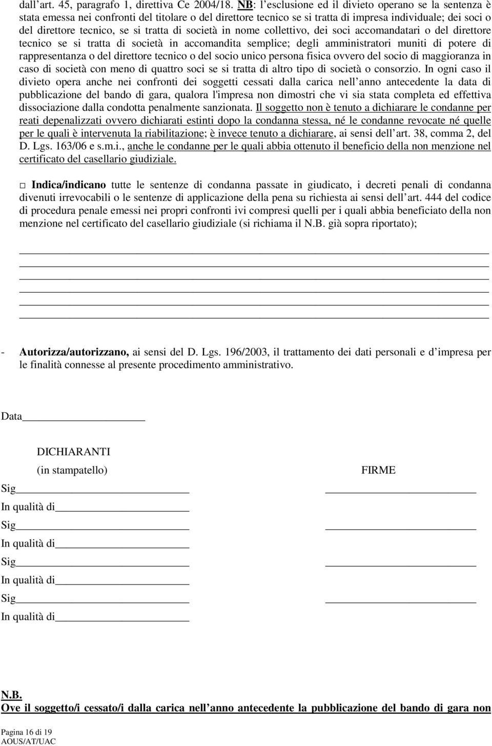 tratta di società in nome collettivo, dei soci accomandatari o del direttore tecnico se si tratta di società in accomandita semplice; degli amministratori muniti di potere di rappresentanza o del