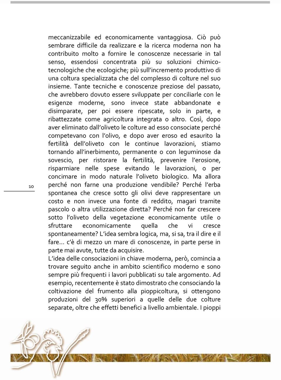 ecologiche; più sull incremento produttivo di una coltura specializzata che del complesso di colture nel suo insieme.