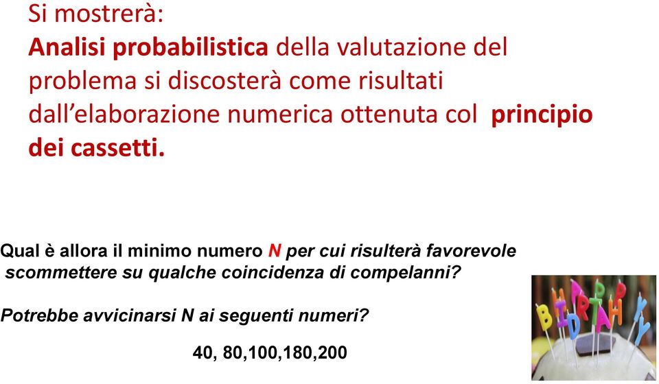 Qual è allora il minimo numero N per cui risulterà favorevole scommettere su