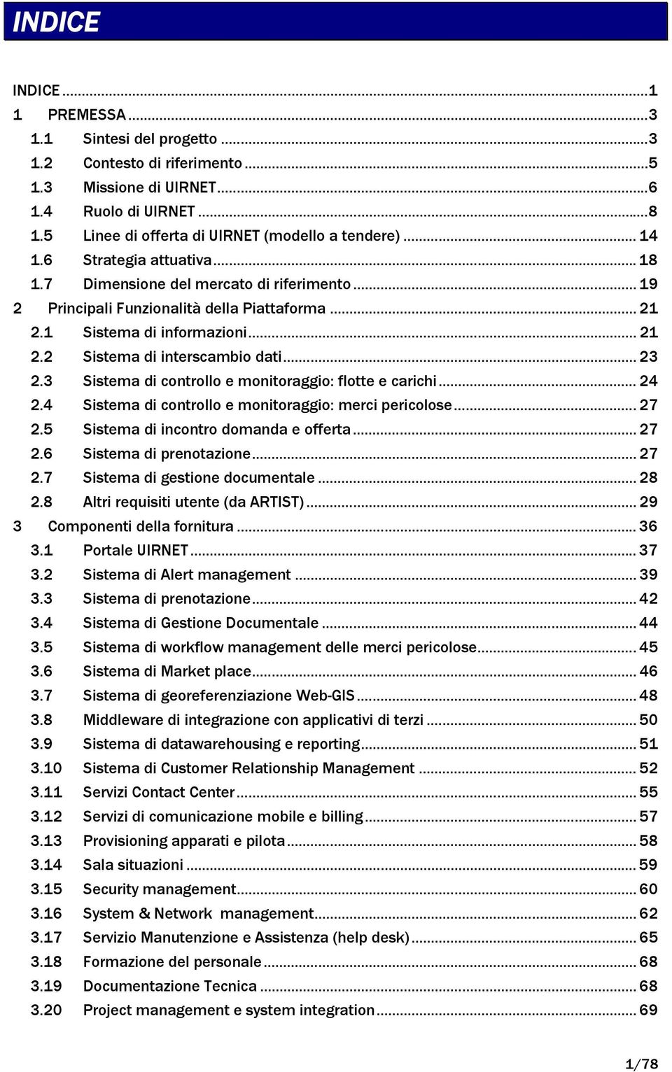 .. 23 2.3 Sistema di controllo e monitoraggio: flotte e carichi... 24 2.4 Sistema di controllo e monitoraggio: merci pericolose... 27 2.5 Sistema di incontro domanda e offerta... 27 2.6 Sistema di prenotazione.