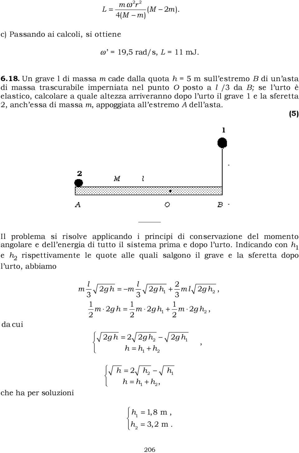 arriveranno dopo l urto il grave 1 e la sferetta, anch essa di massa m, appoggiata all estremo A dell asta.