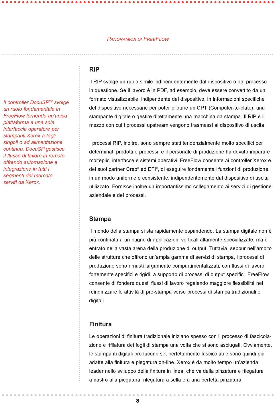 Il RIP svolge un ruolo simile indipendentemente dal dispositivo o dal processo in questione.