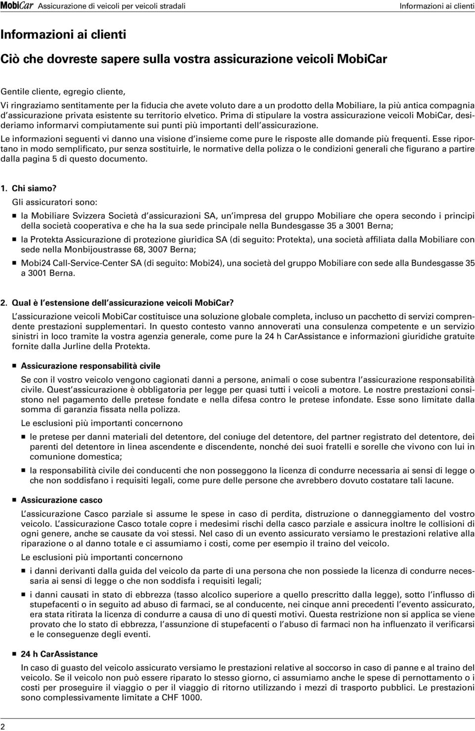 Prima di stipulare la vostra assicurazione veicoli MobiCar, desideriamo informarvi compiutamente sui punti più importanti dell assicurazione.