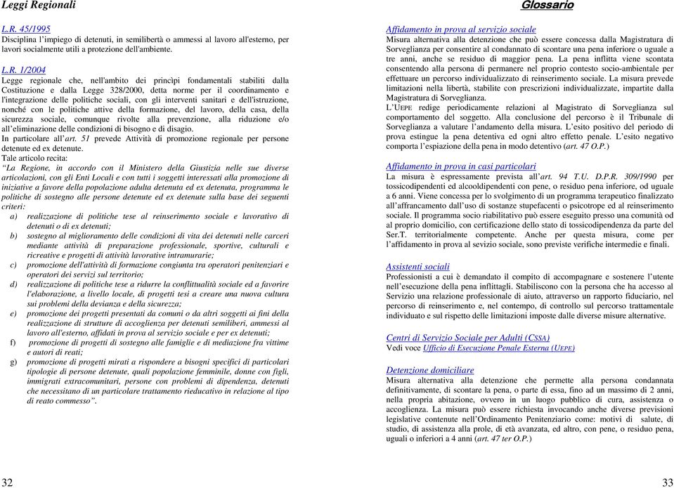 45/1995 Disciplina l impiego di detenuti, in semilibertà o ammessi al lavoro all'esterno, per lavori socialmente utili a protezione dell'ambiente. L.R.