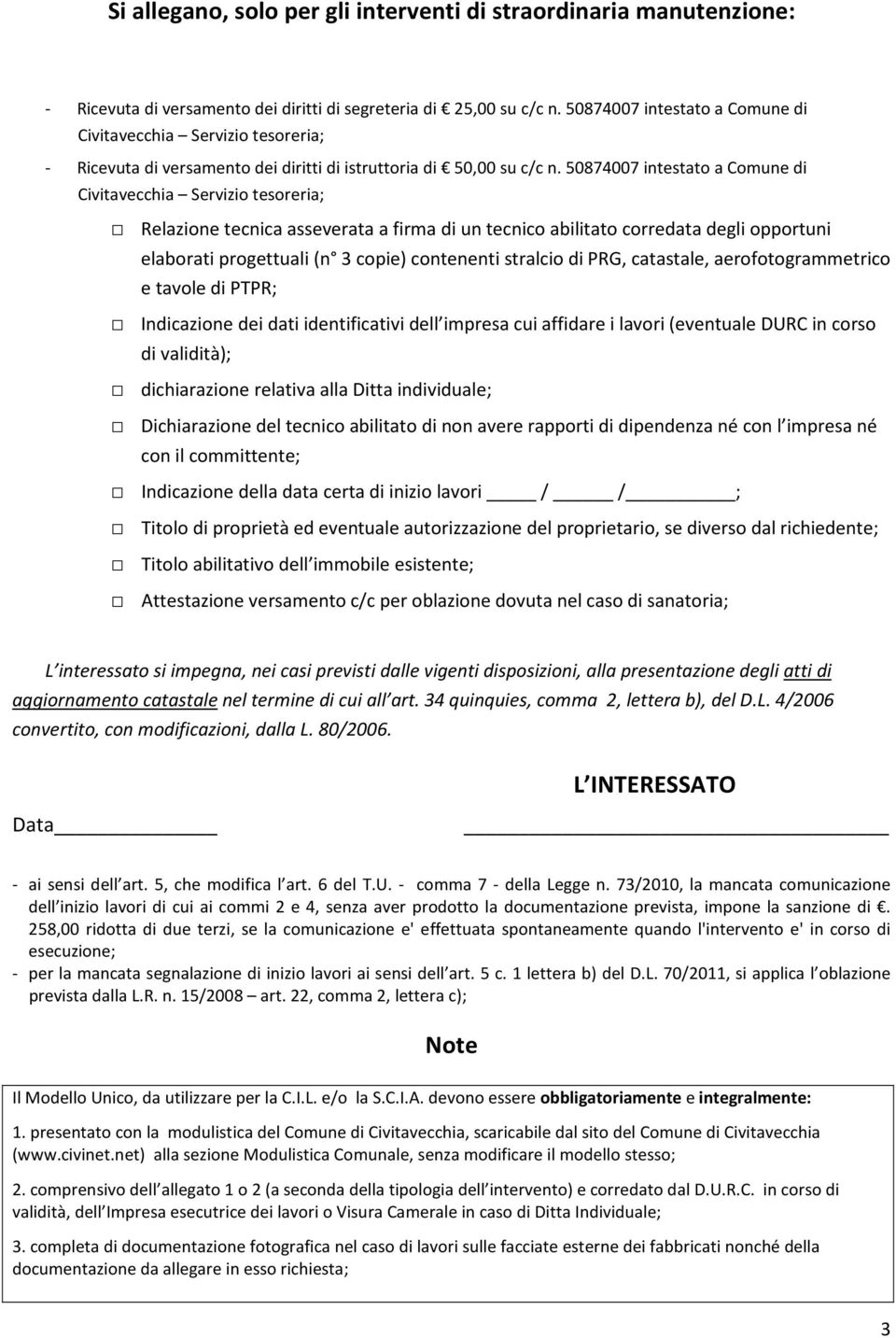 50874007 intestato a Comune di Civitavecchia Servizio tesoreria; Relazione tecnica asseverata a firma di un tecnico abilitato corredata degli opportuni elaborati progettuali (n 3 copie) contenenti