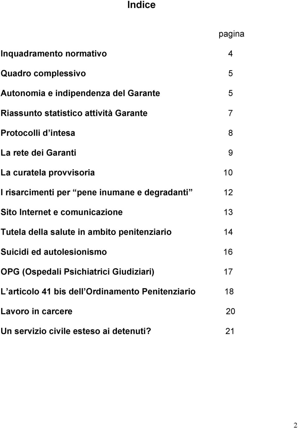 Sito Internet e comunicazione 13 Tutela della salute in ambito penitenziario 14 Suicidi ed autolesionismo 16 OPG (Ospedali