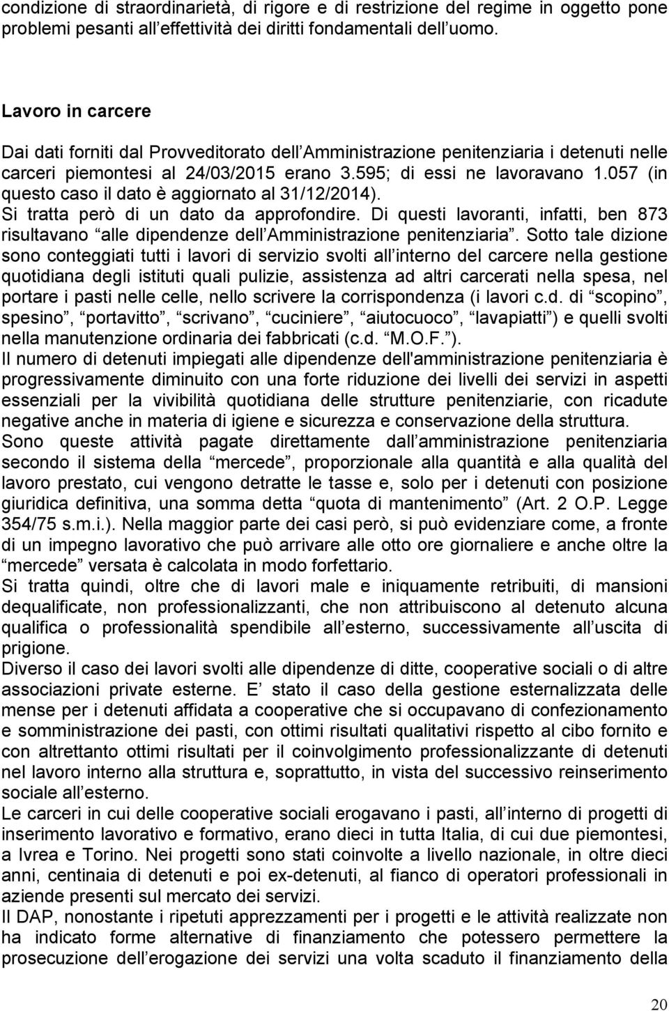 057 (in questo caso il dato è aggiornato al 31/12/2014). Si tratta però di un dato da approfondire.