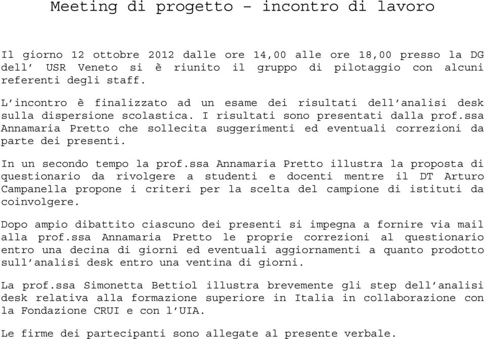 ssa Annamaria Pretto che sollecita suggerimenti ed eventuali correzioni da parte dei presenti. In un secondo tempo la prof.