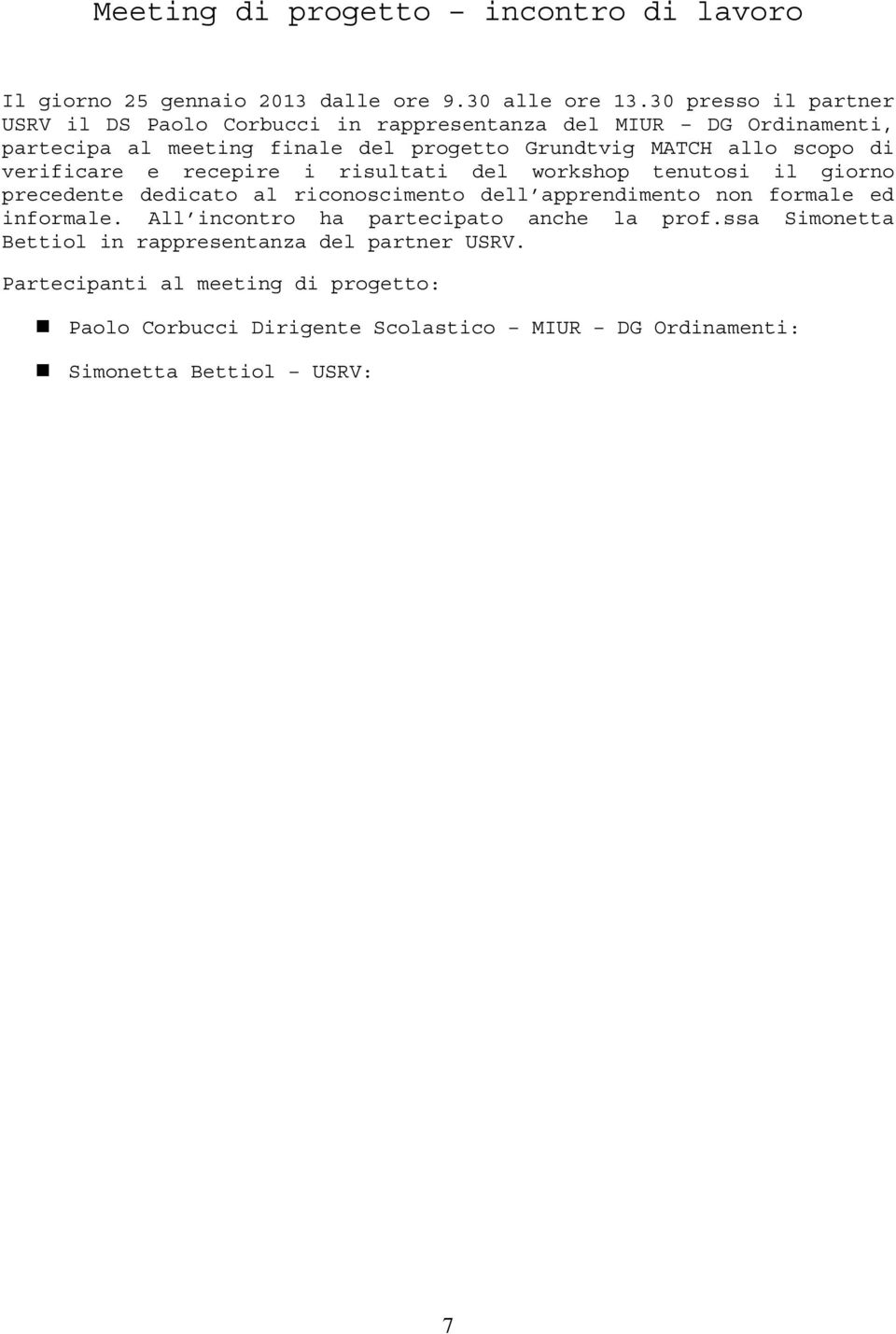 scopo di verificare e recepire i risultati del workshop tenutosi il giorno precedente dedicato al riconoscimento dell apprendimento non formale ed