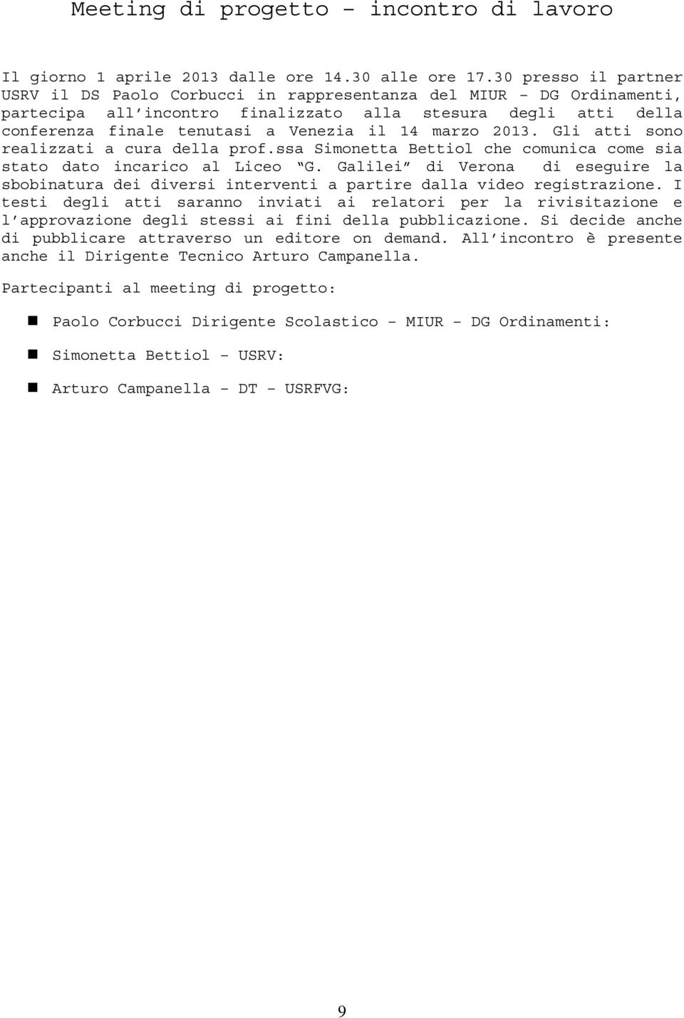 marzo 2013. Gli atti sono realizzati a cura della prof.ssa Simonetta Bettiol che comunica come sia stato dato incarico al Liceo G.