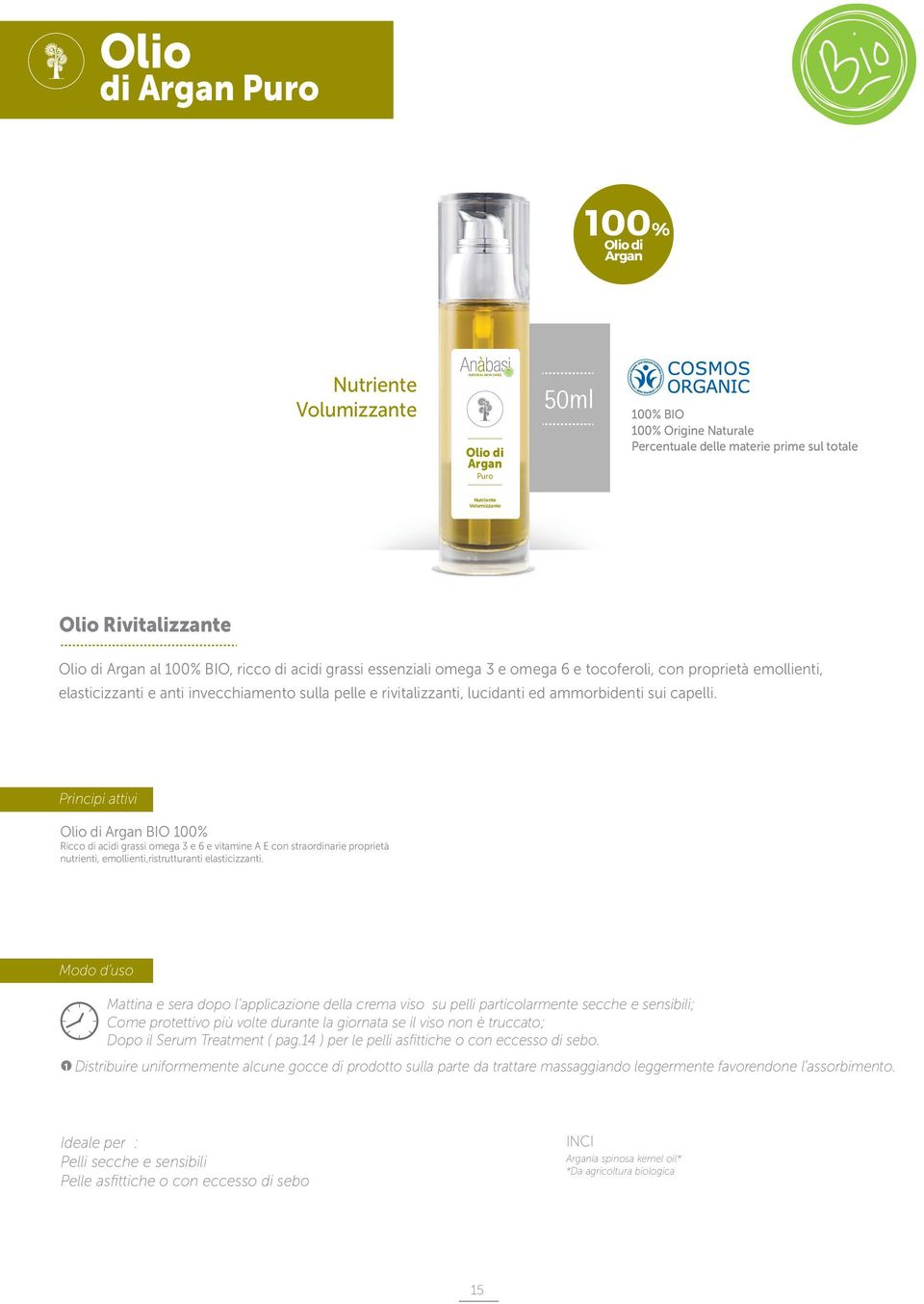 Olio di Argan BIO 100% Ricco di acidi grassi omega 3 e 6 e vitamine A E con straordinarie proprietà nutrienti, emollienti,ristrutturanti elasticizzanti.