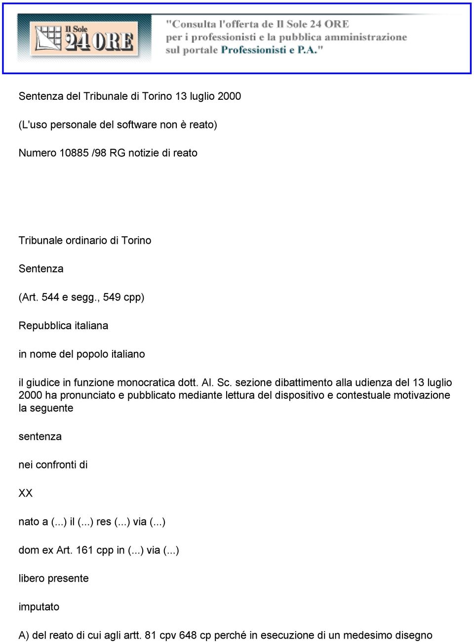 sezione dibattimento alla udienza del 13 luglio 2000 ha pronunciato e pubblicato mediante lettura del dispositivo e contestuale motivazione la seguente sentenza nei